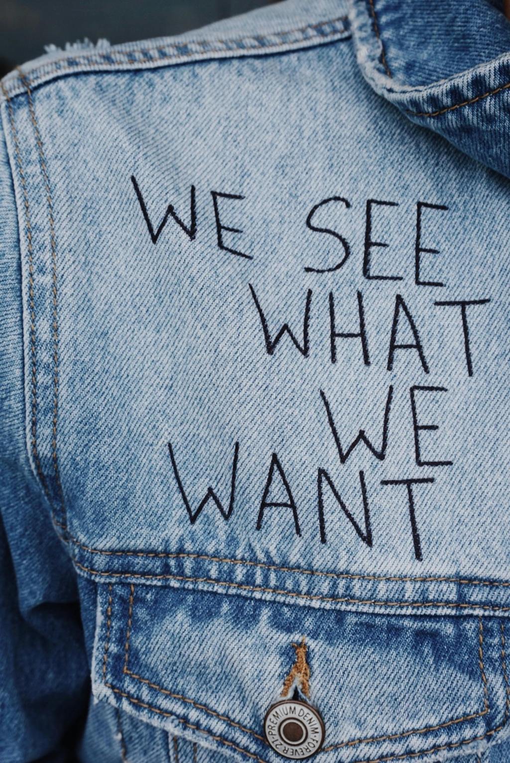 “We See What We&nbsp;Want”